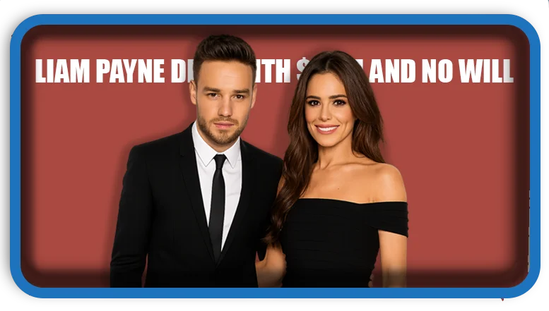 Liam Payne Died With $40M and No Will