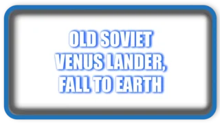 Old Soviet Venus Lander, Fall to Earth