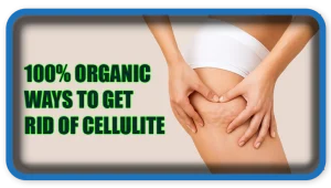 Organic Ways to Get Rid of Cellulite