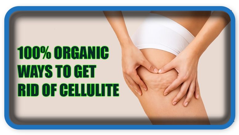 Organic Ways to Get Rid of Cellulite