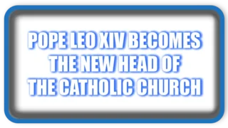 Pope Leo XIV Becomes the New Head of the Catholic Church