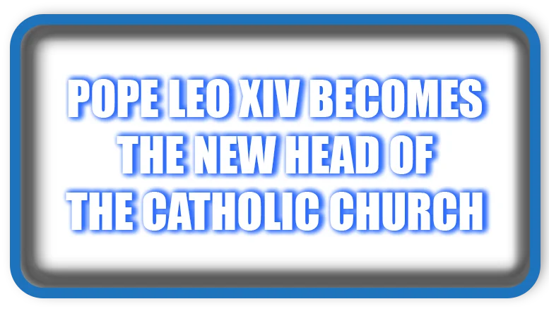 Pope Leo XIV Becomes the New Head of the Catholic Church