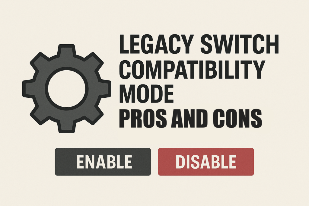 ⚡ Pros and Cons of Legacy Switch Compatibility Mode