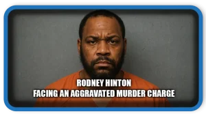 Rodney Hinton Facing an Aggravated Murder Charge