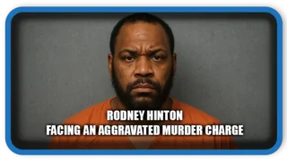 Rodney Hinton Facing an Aggravated Murder Charge