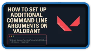 Set Up Command Line Arguments on VALORANT