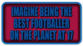 Imagine Being the Best Footballer on the Planet at 17