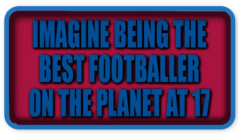 Imagine Being the Best Footballer on the Planet at 17