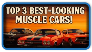 Top 3 Best-looking Muscle Cars of all time