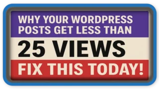 Why Your WP Posts Get Less Than 25 Views – Fix This Today!