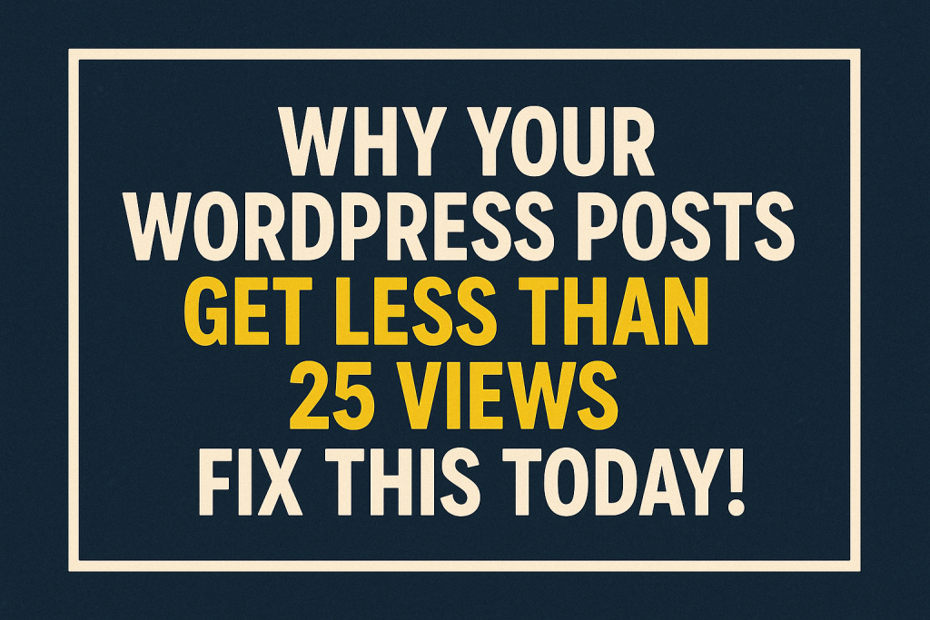 Why Your WP Posts Get Less Than 25 Views