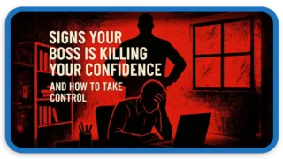 Signs Your Boss is Killing Your Confidence – How to Take Control