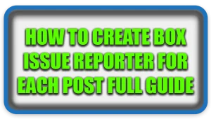 How To Create Box Issue Reporter For Each Post Full