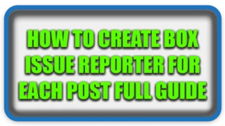 How To Create Box Issue Reporter For Each Post Full Guide