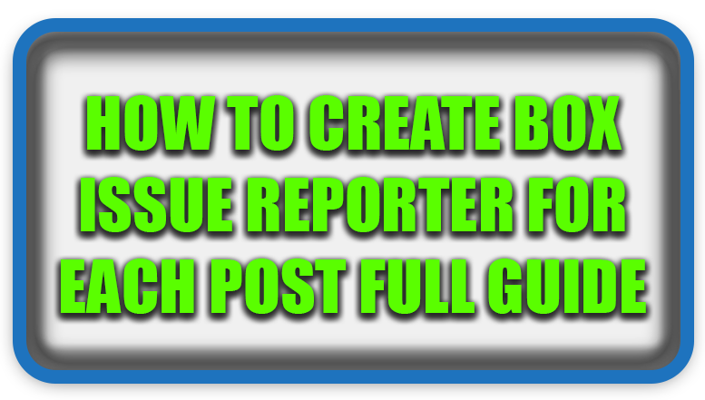 How To Create Box Issue Reporter For Each Post Full