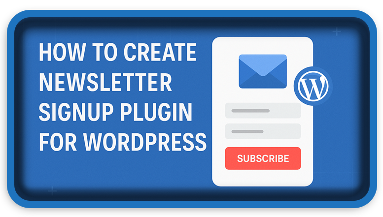 How To Create Newsletter Signup Plugin for WordPress