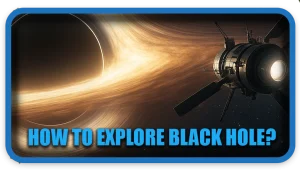 How To Explore Black Hole
