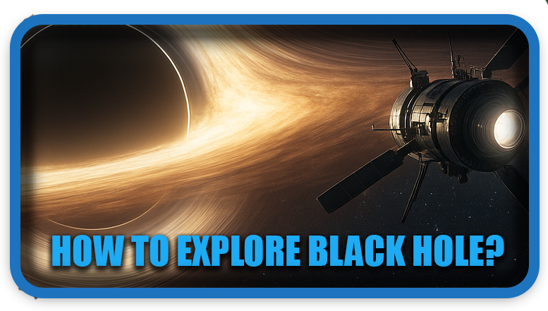 How To Explore Black Hole