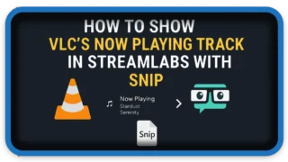How to Show VLC’s Now Playing Track in Streamlabs with Snip