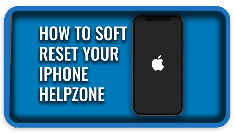 How to Soft Reset Your iPhone Helpzone