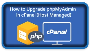 How to Upgrade phpMyAdmin in cPanel (Host Managed)