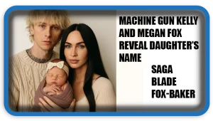 Machine Gun Kelly and Megan Fox Reveal Daughter’s Name