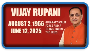 Vijay Rupani: Gujarat’s Calm Force and a Tragic End in the Skies