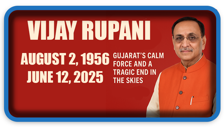 Vijay Rupani: Gujarat’s Calm Force and a Tragic End in the Skies