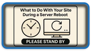 What to Do With Your Site During a Server Reboot