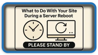 What to Do With Your Site During a Server Reboot