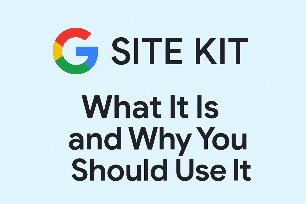 Google Site Kit What It Is, and Why You Should Use It