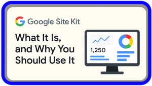Google Site Kit What It Is, and Why You Should Use It