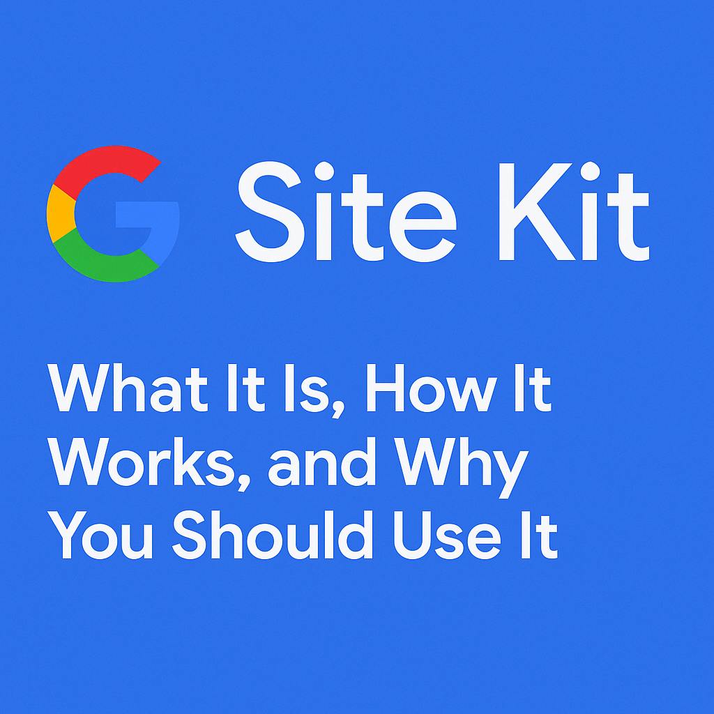 Google Site Kit What It Is, and Why You Should Use It