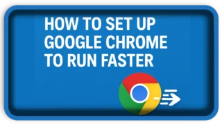 How To Set Up Google Chrome to Run Faster 2025 Guide