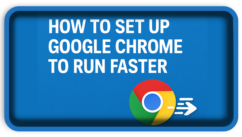 How To Set Up Google Chrome to Run Faster 2025 Guide