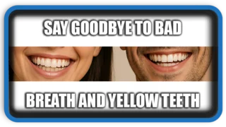 Say goodbye to bad breath and yellow teeth for GOOD!