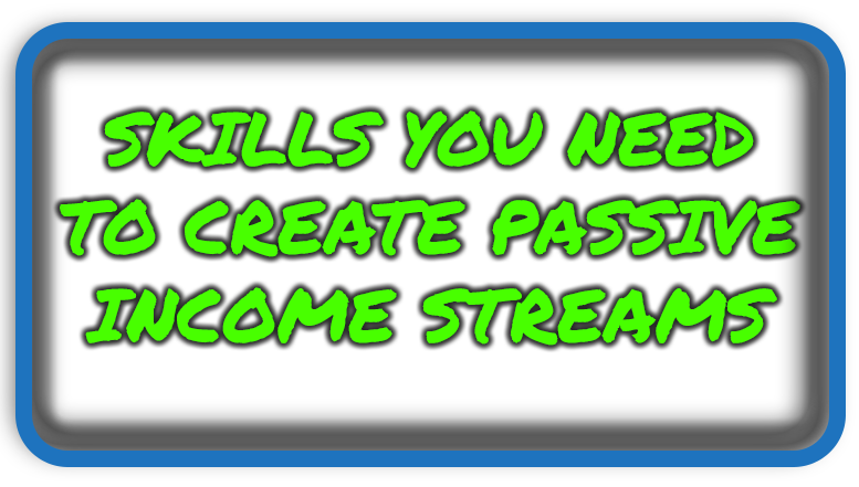 Skills You Need to Creat Passive Income Streams