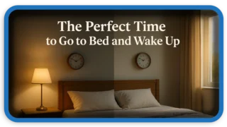 The Perfect Time to Go to Bed and Wake Up