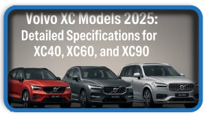 Volvo XC Models Specifications for XC40 XC60 and XC90 (2025)