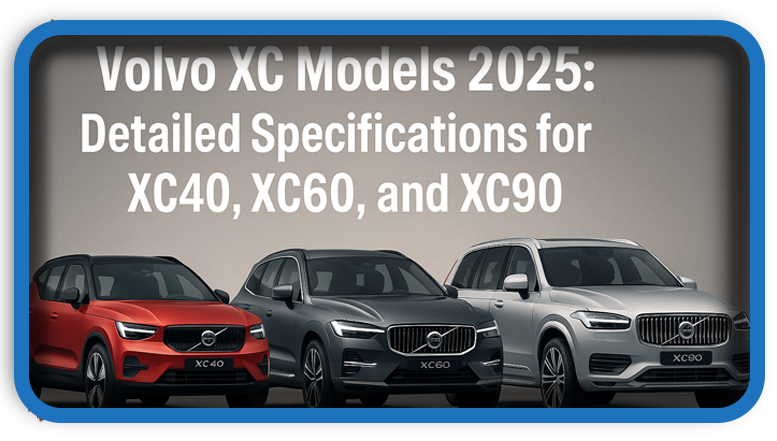 Volvo XC Models Specifications for XC40 XC60 and XC90 (2025)