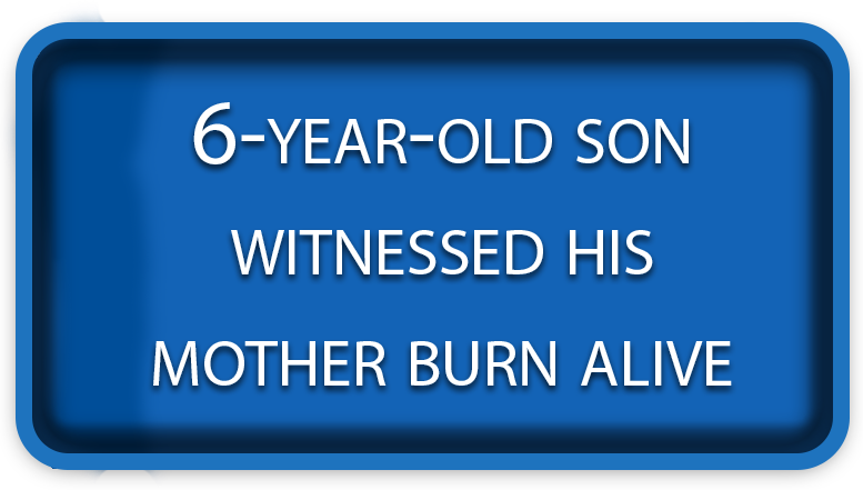 6-year-old son witnessed his mother burn alive