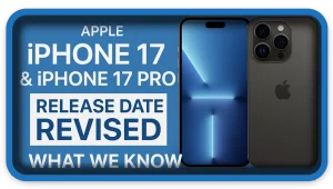 Apple iPhone 17 & iPhone 17 Pro Release Date Revised What We Know