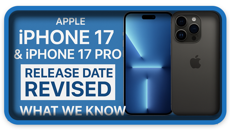Apple iPhone 17 & iPhone 17 Pro Release Date Revised What We Know