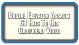 Brutal Elevator Assault 61 hits to his girlfriend Video