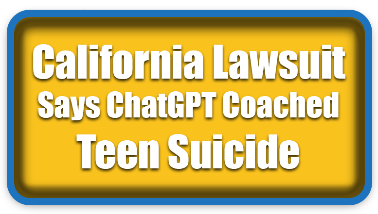 California Lawsuit Says ChatGPT Coached Teen Suicide