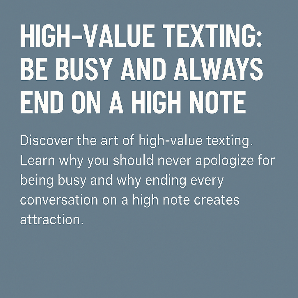 High-Value Texting Be Busy, End on a High Note