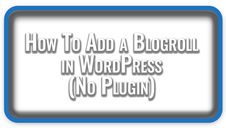 How To Add a Blogroll in WordPress (No Plugin)