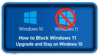 How To Block Windows 11 Upgrade and Stay on Windows 10