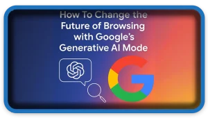 How To Change the Future of Browsing with Google’s AI Mode