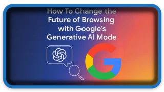 How To Change the Future of Browsing with Google’s AI Mode